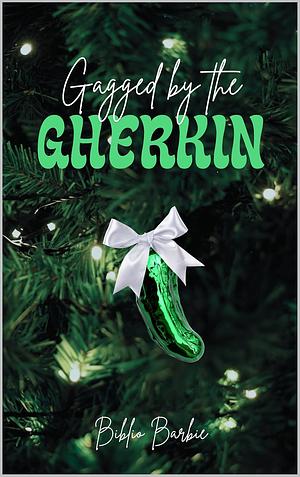Gagged by the Gherkin by Biblio Barbie
