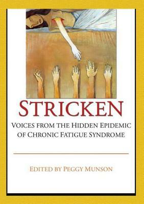 Stricken: Voices from the Hidden Epidemic of Chronic Fatigue Syndrome by Peggy Munson