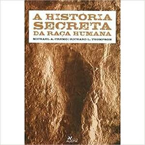 A História Secreta da Raça Humana by Richard L. Thompson, Michael A. Cremo