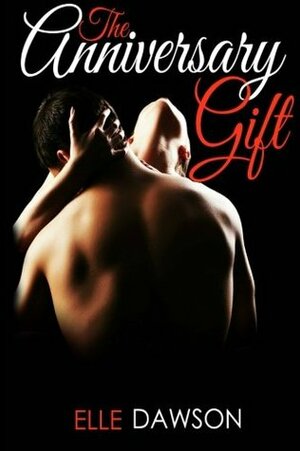 The Anniversary Gift by Elle Dawson