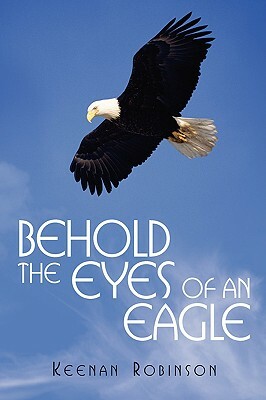 Behold the Eyes of an Eagle by Keenan Robinson