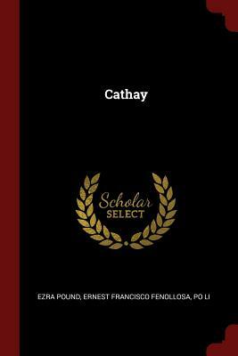 Cathay by Po Li, Ernest Francisco Fenollosa, Ezra Pound