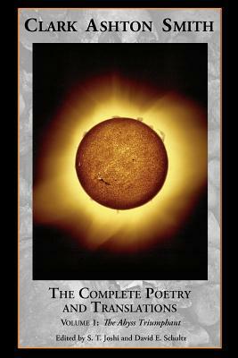 The Complete Poetry and Translations Volume 1: The Abyss Triumphant by Clark Ashton Smith