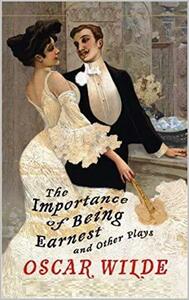 The Importance of Being Earnest and Other Plays: Salome; Lady Windermere's Fan Oscar Wilde by Oscar Wilde