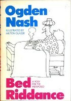 Bed Riddance: A Posy for the Indisposed by Ogden Nash