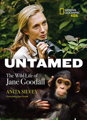 Untamed: The Wild Life of Jane Goodall by Anita Silvey