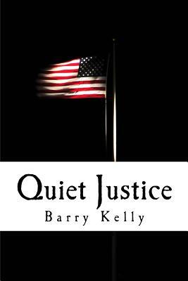 Quiet Justice by Barry Kelly