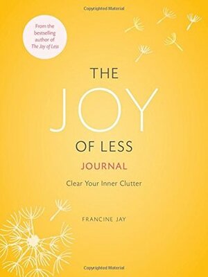 The Joy of Less Journal: Clear Your Inner Clutter by Francine Jay