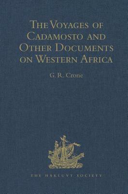 The Voyages of Cadamosto and Other Documents on Western Africa in the Second Half of the Fifteenth Century by G.R. Crone