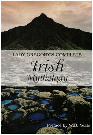 Complete Irish Mythology by Lady Augusta Gregory