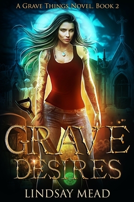 Grave Things 2: Grave Desires by Lindsay Mead