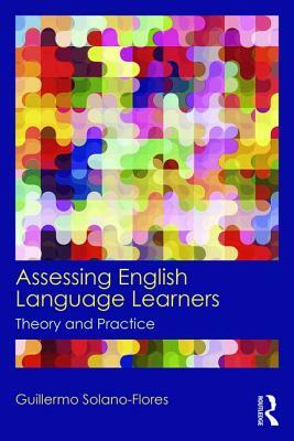 Assessing English Language Learners: Theory and Practice by Guillermo Solano Flores