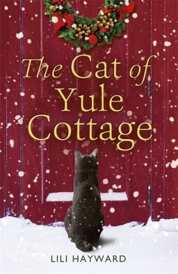 The Cat of Yule Cottage: A Magical Tale of Romance, Christmas and Cats by Lili Hayward