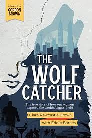 The Wolf Catcher: The true story of how one woman exposed the world's biggest heist by Clare Rewcastle Brown