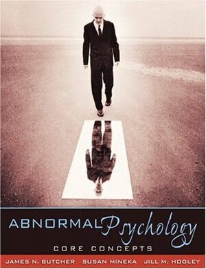 Abnormal Psychology: Core Concepts by Susan Mineka, Jill M. Hooley, James N. Butcher
