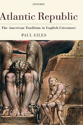 Atlantic Republic: The American Tradition in English Literature by Paul Giles