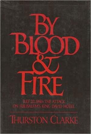 By Blood and Fire by Thurston Clarke