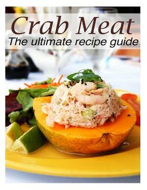 Crab Meat: The Ultimate Recipe Guide by Susan Hewsten