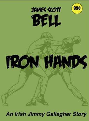 Iron Hands by James Scott Bell