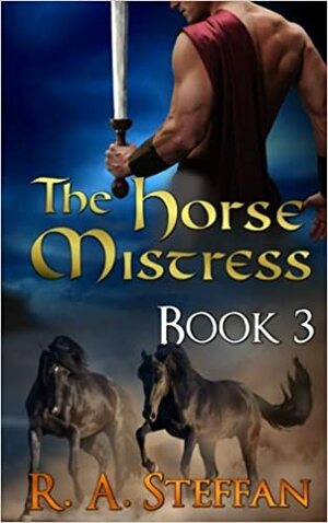 The Horse Mistress: Book 3 (The Eburosi Chronicles, #3 by R.A. Steffan