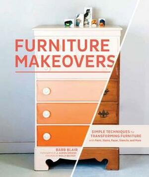 Furniture Makeovers: Simple Techniques for Transforming Furniture with Paint, Stains, Paper, Stencils, and More by Barbara Blair