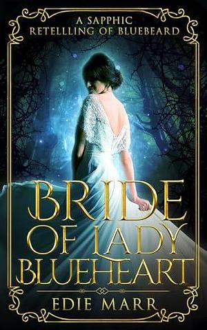 Bride of Lady Blueheart: A Sapphic Retelling of Bluebeard by Edie Marr, Edie Marr