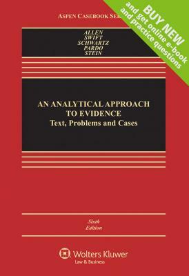 An Analytical Approach to Evidence: Text, Problems and Cases by Ronald Jay Allen, David S. Schwartz, Eleanor Swift