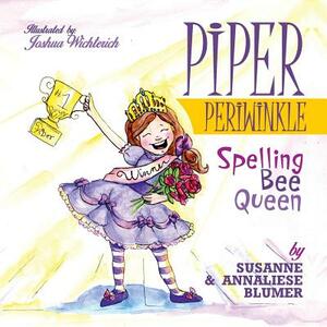 Piper Periwinkle: Spelling Bee Queen by Annaliese Blumer, Susanne Blumer