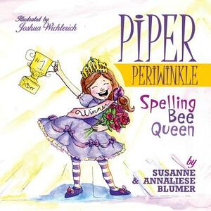 Piper Periwinkle: Spelling Bee Queen by Susanne Blumer, Annaliese Blumer