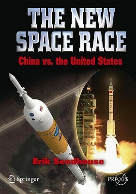 The New Space Race: China vs. USA by Erik Seedhouse