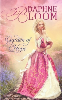 Garden of Hope: A Sweet and Clean Regency Romance by Daphne Bloom