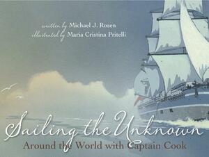 Sailing the Unknown: Around the World with Captain Cook by Michael J. Rosen