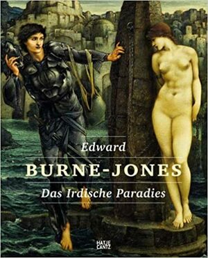 Edward Burne Jones: The Earthly Paradise by Matthias Frehner, Edward Burne-Jones, Christofer Conrad