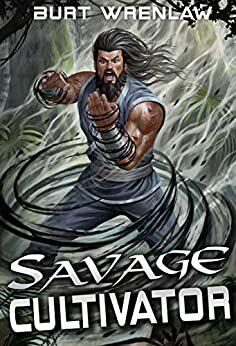 Savage Cultivator: A Xianxia Cultivation Series by Burt Wrenlaw