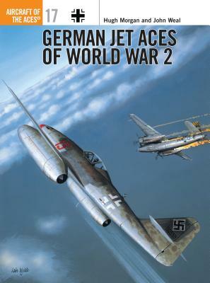 German Jet Aces of World War 2 by John Weal, Hugh Morgan