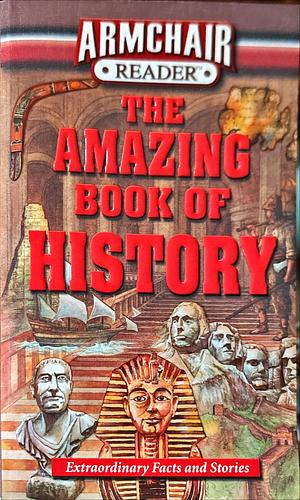 Armchair Reader: The Amazing Book of History by Editors of West Side Publishing