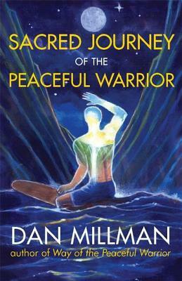 Sacred Journey of the Peaceful Warrior by Dan Millman