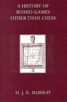 A History Of Board Games Other Than Chess by H.J.R. Murray