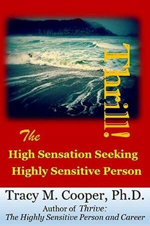 Thrill: The High Sensation Seeking Highly Sensitive Person by Tracy Cooper