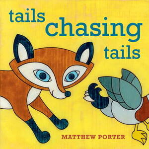 Tails Chasing Tails by Matthew Porter