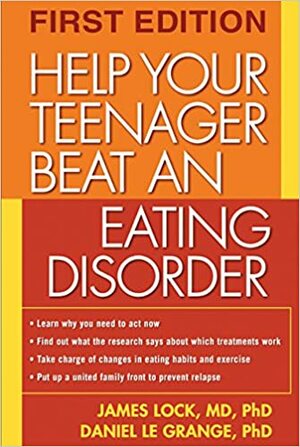 Help Your Teenager Beat an Eating Disorder, First Edition by James E. Lock, Daniel le Grange