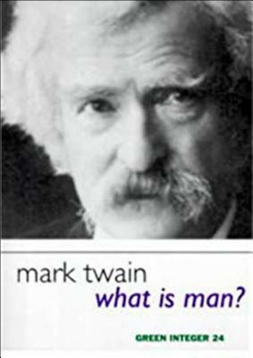 What Is Man? by Mark Twain