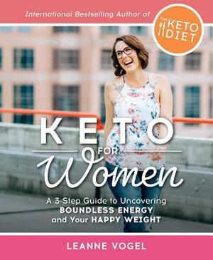 Keto for Women: A 3-Step Guide to Uncovering Boundless Energy and Your Happy Weight by Leanne Vogel