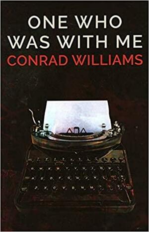 One Who Was With Me by Conrad Williams