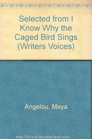 Selected from I Know Why the Caged Bird Sings and the Heart of a Woman by Maya Angelou