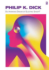 Do Androids Dream of Electric Sheep? by Philip K. Dick