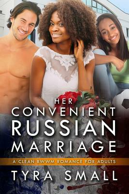 Her Convenient Russian Marriage: A Clean BWWM Russian Marriage Romance by Tyra Small