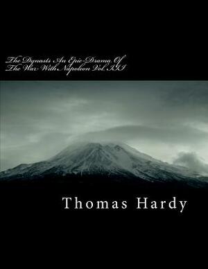 The Dynasts an Epic-Drama of the War with Napoleon Vol. III by Thomas Hardy