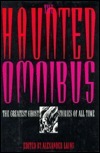 The Haunted Omnibus by L.P. Hartley, Pliny the Younger, May Sinclair, Johannes C. Andersen, Alexander Laing, M.R. James, O. Henry, Algernon Blackwood, Robert Louis Stevenson, Charlotte Perkins Gilman, Lynd Ward, A.E. Coppard, W.W. Jacobs, John Collier, F. Marion Crawford, Arthur Machen, Owen Lattimore, Walter Lionel George, DuBose Heyward, Wilkie Collins, Alexander Woollcott, Richard Barham Middleton, William Fryer Harvey, Edgar Allan Poe, Ambrose Bierce, Edith Wharton, Gertrude Atherton, Saki, Michael Arlen, George Ainslie Hight, Guy de Maupassant, Lafcadio Hearn