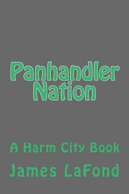 Panhandler Nation: A Harm City Book by James LaFond